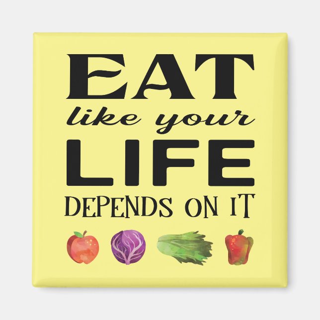 Healthy saying Eat Like Your Life Depends on It Magnet (Front)