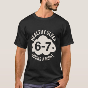 Healthy Sleep 6-7 Hours for Balanced Nighttime T-Shirt