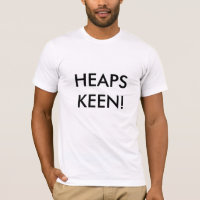 HEAPS KEEN!
