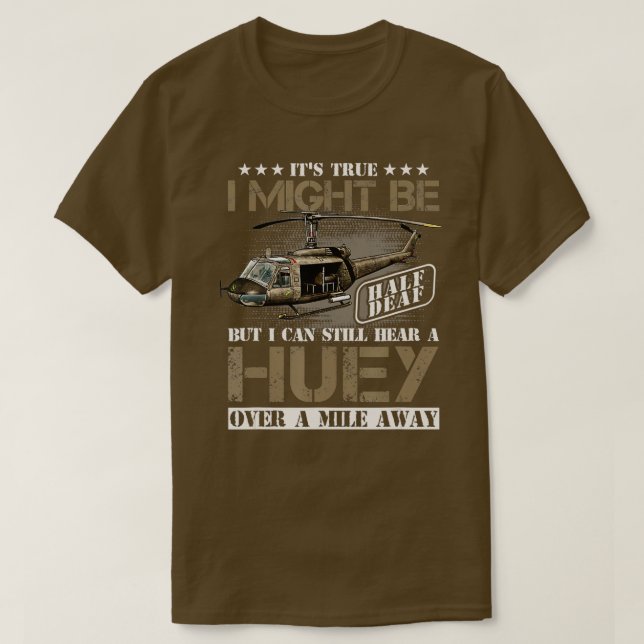 Hear a Huey a Mile Away Vietnam Veteran Uh1 Huey H T-Shirt (Design Front)
