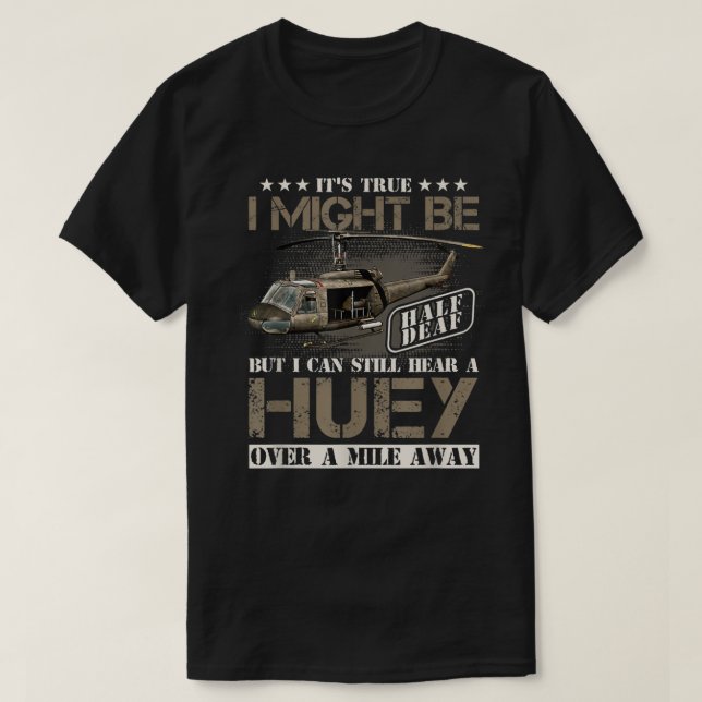 Hear a Huey a Mile Away Vietnam Veteran Uh1 Huey H T-Shirt (Design Front)