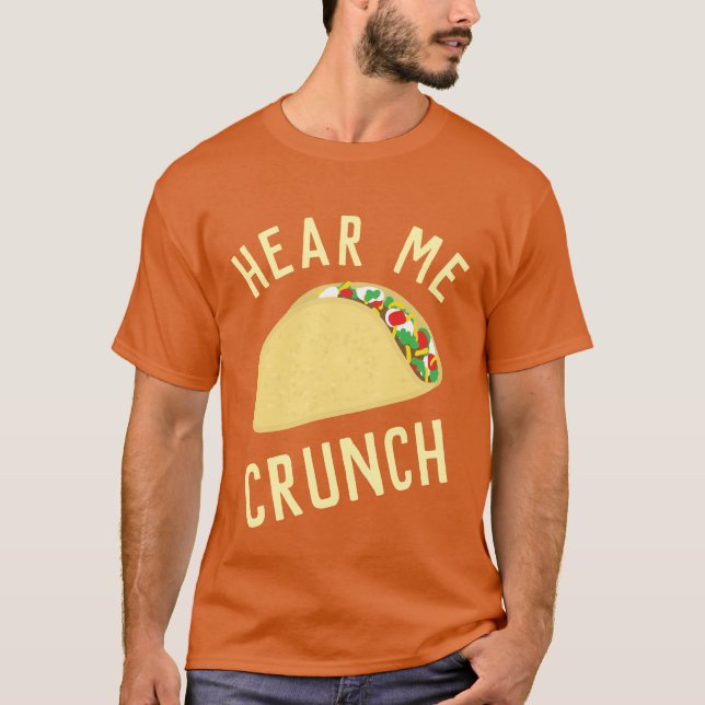 Hear  Me Crunch Taco T-Shirt (Front)