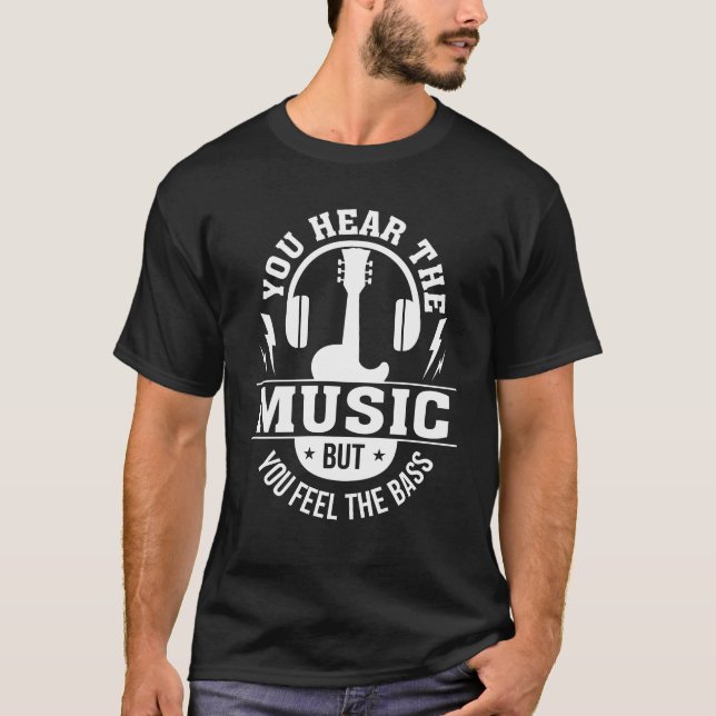 Hear Music Feel Bass Bass Guitar Player T-Shirt (Front)