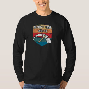 Hear My Turbo Whistle Car Racing Mechanic Auto Rac T-Shirt