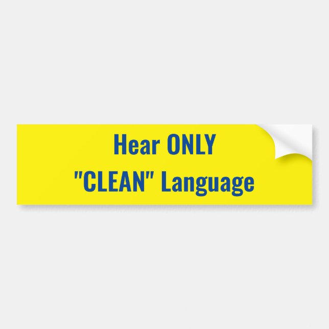 Hear ONLY "CLEAN" Language sign Bumper Sticker (Front)