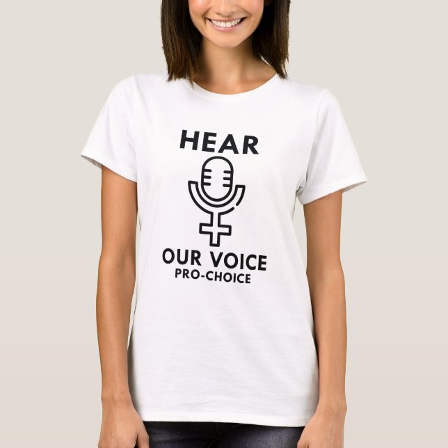 Hear Our Voice Pro Choice T-Shirt (Front)