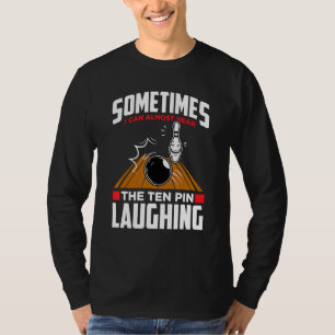 Hear The Ten Pin Laughing   Bowler & Bowling T-Shirt