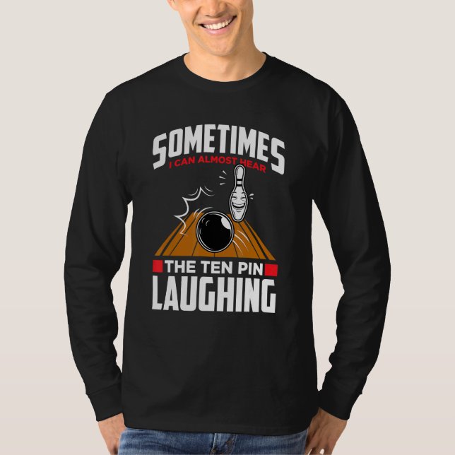 Hear The Ten Pin Laughing   Bowler & Bowling T-Shirt (Front)