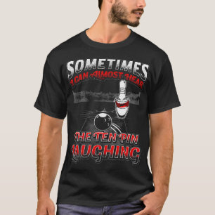 Hear The Ten Pin Laughing - Fun Bowler & Bowling T-Shirt