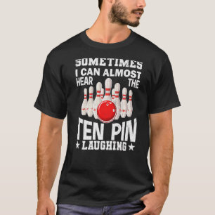 Hear The Ten Pin Laughing Fun Bowling Player Bowle T-Shirt