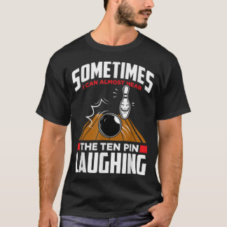 Hear The Ten Pin Laughing - Funny Bowler & Bowling T-Shirt