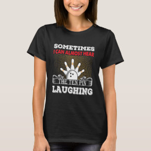 Hear The Ten Pin Laughing Funny Bowler & Bowling T-Shirt