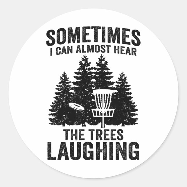 Hear The Trees Laughing Disc Golf Funny Frisbee Go Classic Round Sticker (Front)