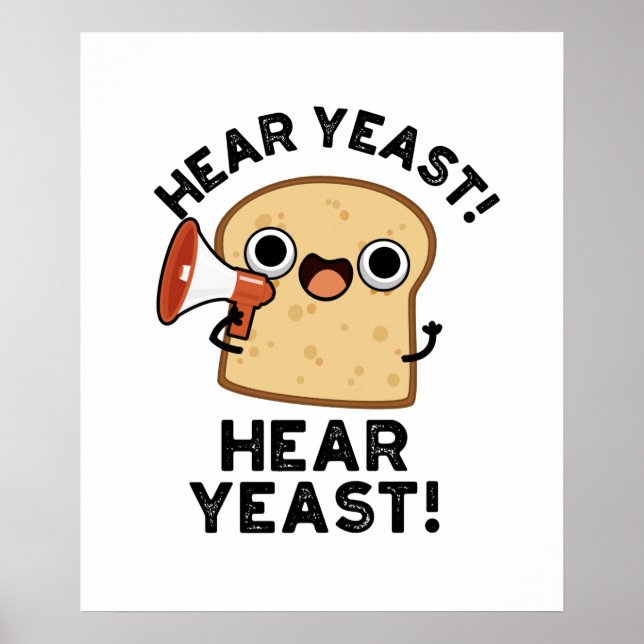 Hear Yeast Hear Yeast Cute Bread Pun Poster (Front)