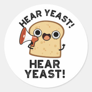 Hear Yeast Hear Yeast Funny Bread Pun  Classic Round Sticker