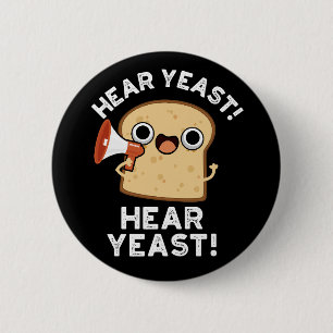 Hear Yeast Hear Yeast Funny Bread Pun Dark BG 6 Cm Round Badge