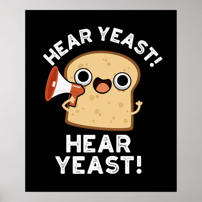 Hear Yeast Hear Yeast Funny Bread Pun Dark BG Poster (Front)