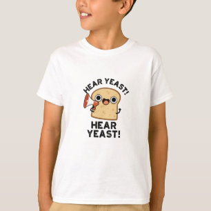 Hear Yeast Hear Yeast Funny Bread Pun  T-Shirt