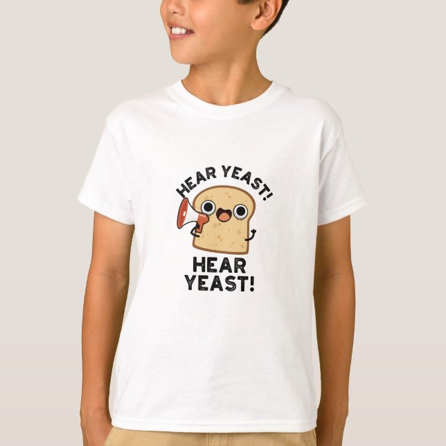 Hear Yeast Hear Yeast Funny Bread Pun  T-Shirt (Front)