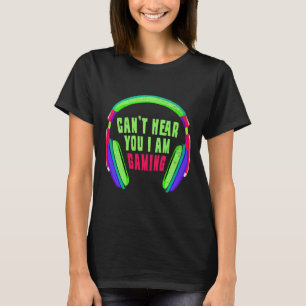 Hear You I Am Gaming Gamer & Video Game Lover T-Shirt
