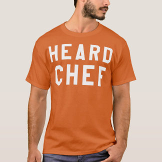 Heard Chef  T-Shirt