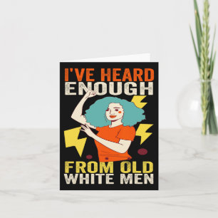Heard Enough From Old Men - Feminist Women Indepen Card