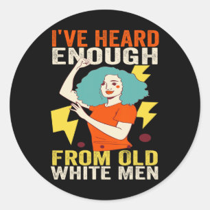 Heard Enough From Old Men - Feminist Women Indepen Classic Round Sticker