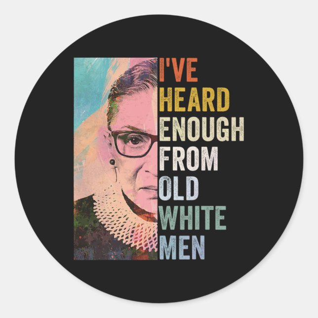 Heard Enough From Old White Men  Classic Round Sticker (Front)