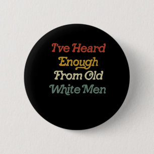 Heard Enough From Old White Men Feminist  6 Cm Round Badge