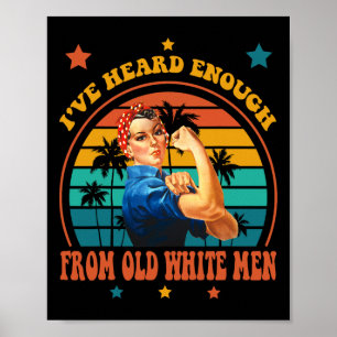 Heard Enough From Old White Men - Feminist Empower Poster