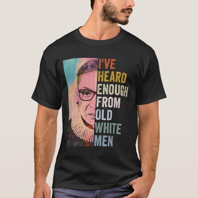 Heard Enough From Old White Men  T-Shirt (Front)