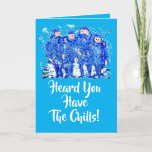 Heard You Have The Chills! Get Well Card