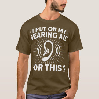 Hearing Aid Design for Sign Language Deaf Sign Lan T-Shirt
