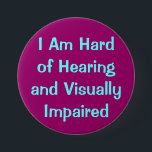 hearing and vision 7.5 cm round badge<br><div class="desc">for those who have some kind of hearing and vision impairment. I have a hard time finding the buttons,  so I made one.</div>