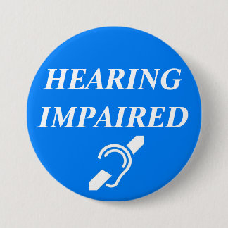 HEARING IMPAIRED 7.5 CM ROUND BADGE