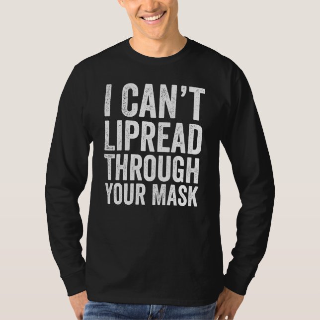 Hearing Impaired Deaf I Can’t Lipread Through Your T-Shirt (Front)