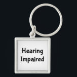 Hearing Impaired Key Ring<br><div class="desc">Hearing Impaired Deaf
Perfect assistance to let those around you know you make need to read lips or have them write it out.</div>