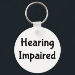 Hearing Impaired Key Ring<br><div class="desc">Hearing Impaired Deaf
Perfect assistance to let those around you know you make need to read lips or have them write it out.</div>