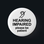 Hearing Impaired Please Be Patient 3 Cm Round Badge<br><div class="desc">Get the message across with this message that says "Hearing Impaired Please Be Patient".</div>