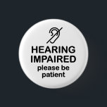 Hearing Impaired Please Be Patient 3 Cm Round Badge<br><div class="desc">Get the message across with this message that says "Hearing Impaired Please Be Patient".</div>