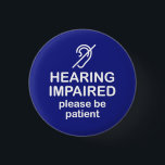 Hearing Impaired Please Be Patient Blue 3 Cm Round Badge<br><div class="desc">Get the message across with this message that says "Hearing Impaired Please Be Patient".</div>