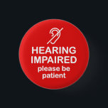 Hearing Impaired Please Be Patient Red 3 Cm Round Badge<br><div class="desc">Get the message across with this message that says "Hearing Impaired Please Be Patient".</div>