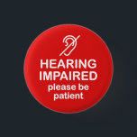 Hearing Impaired Please Be Patient Red 3 Cm Round Badge<br><div class="desc">Get the message across with this message that says "Hearing Impaired Please Be Patient".</div>