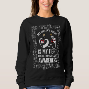Hearing Loss Awareness My Sister Cochlear Implant  Sweatshirt
