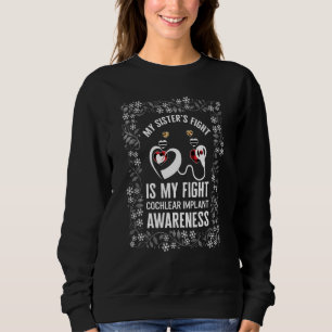 Hearing Loss Awareness My Sister Cochlear Implant  Sweatshirt