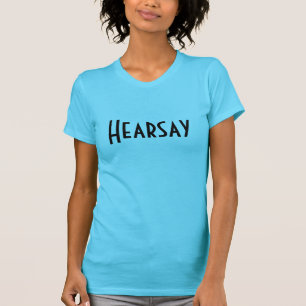 Hearsay Leading Funny T-Shirt