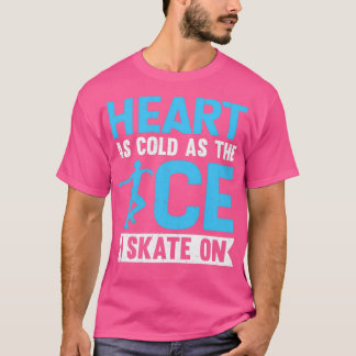 Heart As Cold As The Ice I Skate On T-Shirt