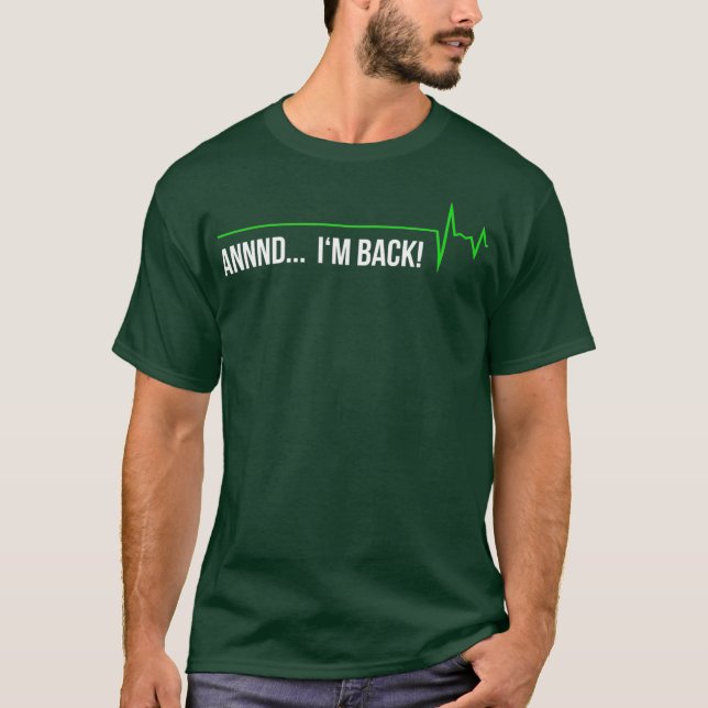 Heart Attack Survivor  - Annnd Im Back Gift Tee (Front)