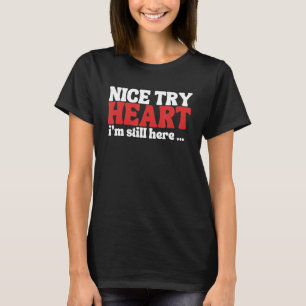 Heart Attack Survivor Nice Try Heart I'm Still Her T-Shirt