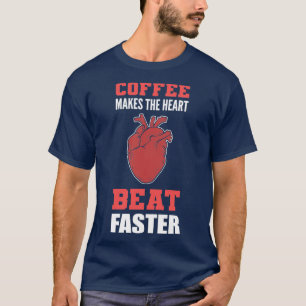 Heart Beat Faster Caffeine Lover Gift T-Shirt